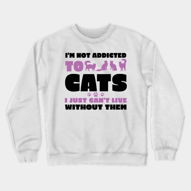 I'm Not Addicted to Cats Crewneck Sweatshirt by Boba Art Store